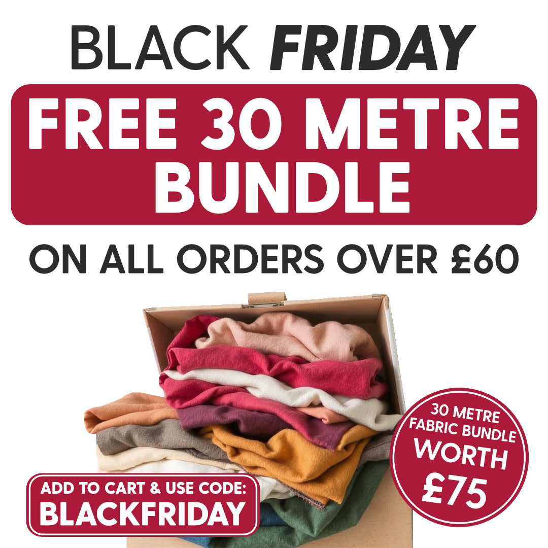 FREE 30 Metre Fabric Bundle- Add to Cart & Use Code: BLACKFRIDAY